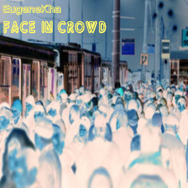 EugeneKha - Face In Crowd